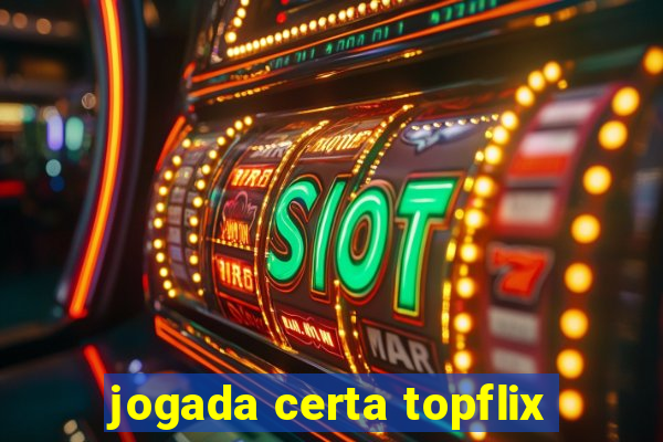 jogada certa topflix